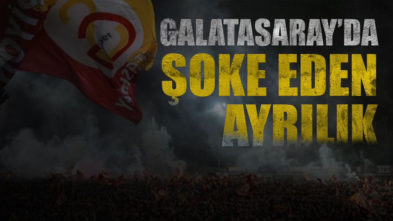 Galatasaray’da şoke eden ayrılık
