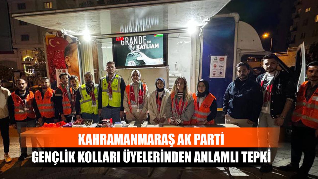 Kahramanmaraş AK Parti Gençlik Kolları Üyelerinden Anlamlı Tepki