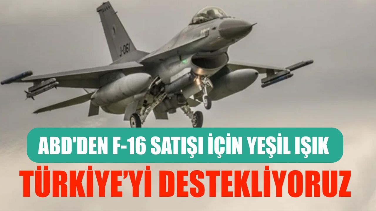 ABD'den F-16 açıklaması: Türkiye'ye desteğimiz sürüyor