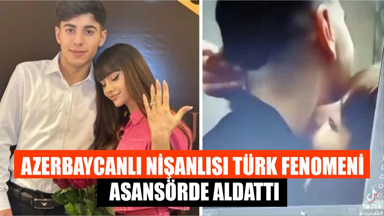 Azerbaycanlı nişanlısı, Türk fenomen Furkan Ağluç'u asansörde aldattı