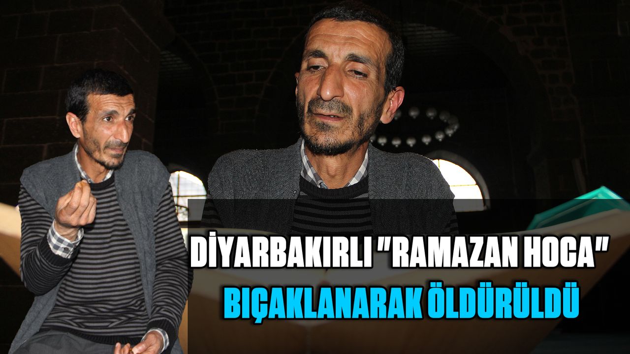 Diyarbakırlı "Ramazan Hoca" Bıçaklanarak Öldürüldü