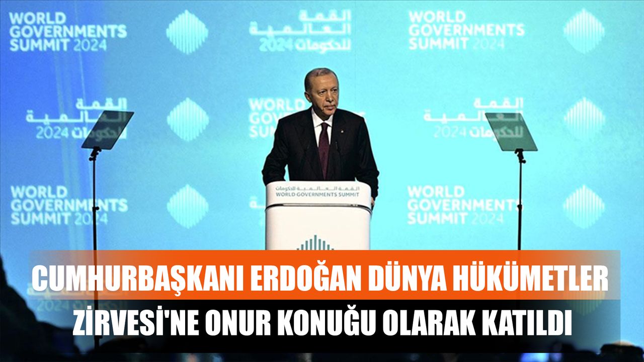 Cumhurbaşkanı Erdoğan Dünya Hükümetler Zirvesi'ne Onur Konuğu Olarak Katıldı