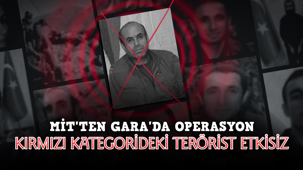 MİT'ten Gara'da operasyon: Kırmızı kategorideki terörist etkisiz