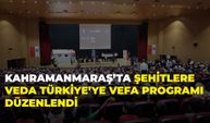 Kahramanmaraş’ta Şehitlere Veda Türkiye’ye Vefa Programı Düzenlendi