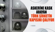 Askerine Kask Arayan Türk Şirketin Kapısını Çalıyor