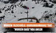 Muhsin Yazıcıoğlu, Kahramanmaraş'taki "Muhsin Dağı"Nda Anıldı