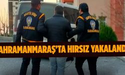 Kahramanmaraş’ta hırsız yakalandı!