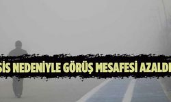 Sis nedeniyle görüş mesafesi azaldı!