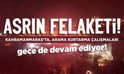 'Asrın felaketi' olarak nitelenen depremlerden etkilenen Kahramanmaraş