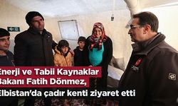 Enerji ve Tabii Kaynaklar Bakanı Dönmez, Elbistan'da çadır kenti ziyaret etti