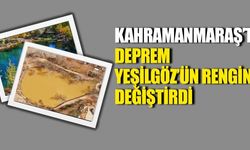 Kahramanmaraş’ta Deprem Yeşilgöz’ün Rengini Değiştirdi