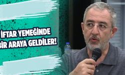 İftar yemeğinde bir araya geldiler!