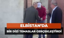 Elbistan’da Bir Dizi Temaslar Gerçekleştirdi