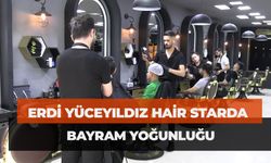 Erdi Yüceyıldız Hair Starda Bayram Yoğunluğu