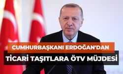 Cumhurbaşkanı Erdoğan'dan Ticari Taşıtlara ÖTV Müjdesi