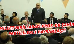 Milletvekili Adayı Prof. Dr Şahin, partililerle bayramlaştı