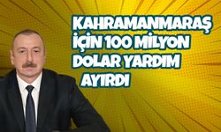 Kahramanmaraş İçin 100 Milyon Dolar Yardım Ayırdı