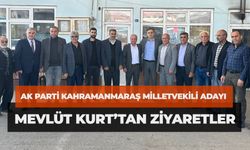 AK Parti Kahramanmaraş Milletvekili Adayı Mevlüt Kurt’tan Ziyaretler