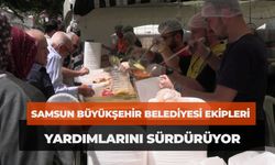 Samsun Büyükşehir Belediyesi ekipleri yardımlarını sürdürüyor