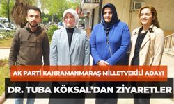 AK Parti Kahramanmaraş Milletvekili Adayı Dr. Tuba Köksal’dan Ziyaretler