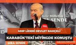 MHP Lideri Devlet Bahçeli, Karabük'teki seçim mitinginde konuştu