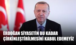 Erdoğan Siyasetin Bu Kadar Çirkinleştirilmesini Kabul Edemeyiz