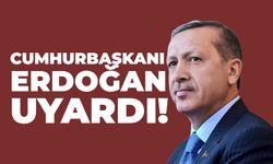 Cumhurbaşkanı Erdoğan Uyardı!