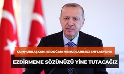 Cumhurbaşkanı Erdoğan: Memurlarımızı Enflasyona Ezdirmeme Sözümüzü Yine Tutacağız