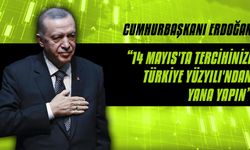 Erdoğan: “14 Mayıs'ta tercihinizi Türkiye Yüzyılı'ndan yana yapın”