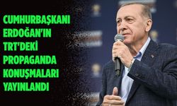 Cumhurbaşkanı Erdoğan'ın TRT'deki propaganda konuşmaları yayınlandı