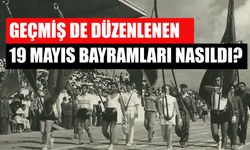 Geçmiş De Düzenlenen 19 Mayıs Bayramları Nasıldı?