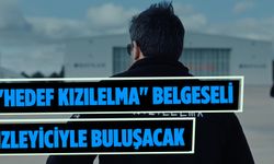 "Hedef KIZILELMA" belgeseli izleyiciyle buluşacak!