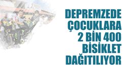 Depremzede Çocuklara 2 Bin 400 Bisiklet Dağıtılıyor