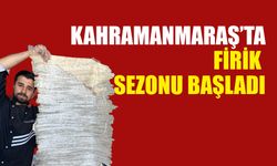 Kahramanmaraş’ta Firik Sezonu Başladı