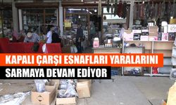 Kapalı Çarşı Esnafları Yaralarını Sarmaya Devam Ediyor