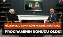 Milletvekili Adayı Köksal Genel Seçim 2023 Programının Konuğu Oldu!