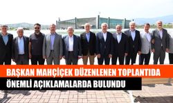 Başkan Mahçiçek Düzenlenen Toplantıda Önemli Açıklamalarda Bulundu