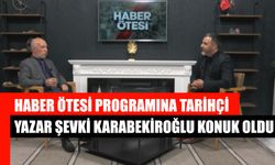 Haber Ötesi Programına Tarihçi Yazar Şevki Karabekiroğlu Konuk Oldu