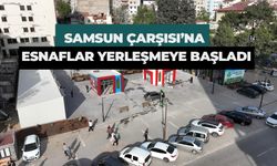 Samsun Çarşısı’na Esnaflar Yerleşmeye Başladı