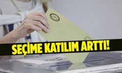 Seçmen sayısı ve seçime katılım arttı!