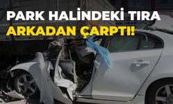 Park halindeki tıra arkadan çarpan sürücü hayatını kaybetti