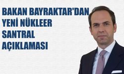 Bakan Bayraktar'dan Yeni Nükleer Santral Açıklaması