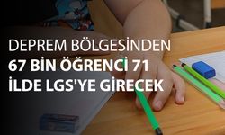 Deprem Bölgesinden 67 Bin Öğrenci 71 İlde LGS'ye Girecek