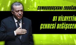 Cumhurbaşkanı Erdoğan: 81 vilayetin çehresi değişecek