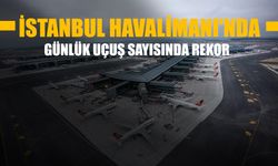 İstanbul Havalimanı'nda Günlük Uçuş Sayısında Rekor