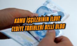 Kamu işçilerinin ilave tediye tarihleri belli oldu