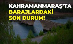 Kahramanmaraş’ta Barajlardaki Son Durum!