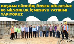 Başkan Güngör; Önsen Bölgesine 60 Milyonluk İçmesuyu Yatırımı Yapıyoruz