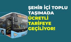 Şehir İçi Toplu Taşımada Ücretli Tarifeye Geçiliyor!