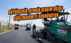 Büyükşehir, Şehrin Ulaşım Ağını Güçlendirmeyi Sürdürüyor